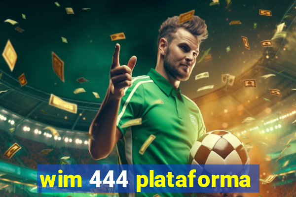 wim 444 plataforma